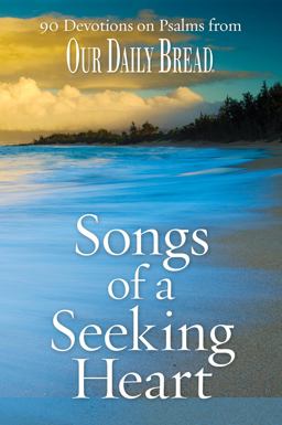 Songs of a Seeking Heart 90 Devotions on the Psalms from Our Daily Bread  9781572938274 Front Cover
