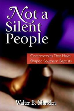 Not a Silent People : Controversies That Have Shaped Southern Baptists  9781573120210 Front Cover