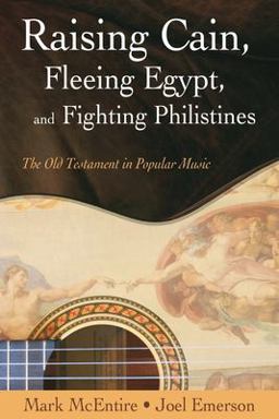 Raising Cain, Fleeing Egypt, and Fighting Philistines The Old Testament in Popular Music  9781573124645 Front Cover