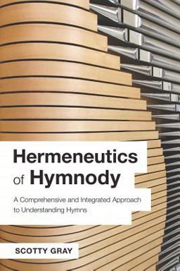 Hermeneutics of Hymnody A Comprehensive and Integrated Approach to Understanding Hymns  9781573127677 Front Cover