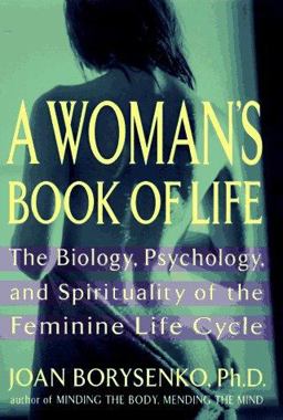 Woman's Book of Life Biology, Psychology and Spirituality of the Feminine Life Cycle  9781573220439 Front Cover