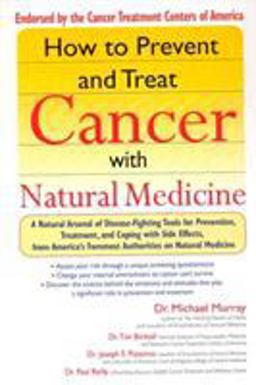 How to Prevent and Treat Cancer with Natural Medicine A Natural Arsenal of Disease-Fighting Tools for Prevention, Treatment, and Coping with Side Effects  9781573223430 Front Cover