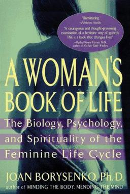 Woman's Book of Life Biology, Psychology, and Spirituality of the Feminine Life Cycle  9781573226516 Front Cover