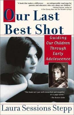 Our Last Best Shot Guiding Our Children Through Early Adolescence  9781573228756 Front Cover