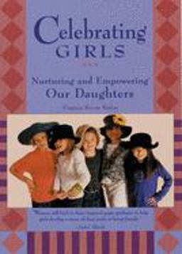 Celebrating Girls Nurturing and Empowering Our Daughters  9781573240536 Front Cover