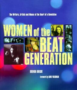 Women of the Beat Generation The Writers, Artists, and Muses at the Heart of Revolution 2nd 9781573241380 Front Cover