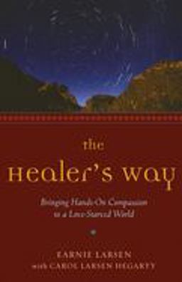 Healer's Way Bringing Hands-On Compassion to a Love-Starved World  9781573243094 Front Cover