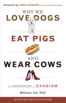 Why We Love Dogs, Eat Pigs, and Wear Cows An Introduction to Carnism  9781573245050 Front Cover