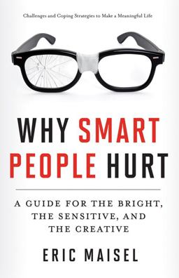 Why Smart People Hurt A Guide for the Bright, the Sensitive, and the Creative (Creative Thinking and Positive Thinking Book, Mastering Creative Anxiety)  9781573246262 Front Cover