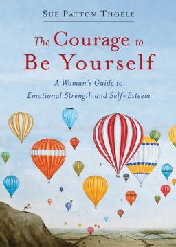 The Courage to Be Yourself: A Woman's Guide to Emotional Strength and Self-esteem  9781573246767 Front Cover