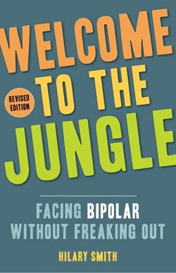 Welcome to the Jungle, Revised Edition Facing Bipolar Without Freaking Out  9781573246958 Front Cover