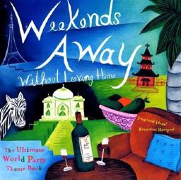 Weekends Away Without Leaving Home The Ultimate World Party Theme Book 2002 9781573247610 Front Cover