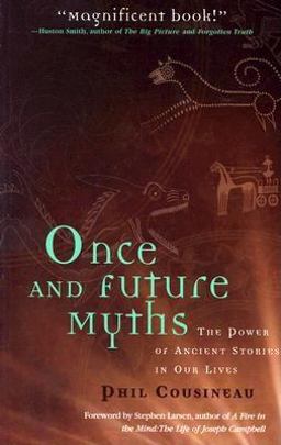 Once and Future Myths The Power of Ancient Stories in Our Lives  9781573248648 Front Cover