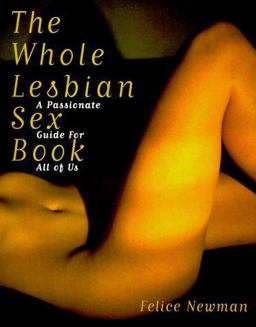 Whole Lesbian Sex Book A Passionate Guide for All of Us  9781573440882 Front Cover