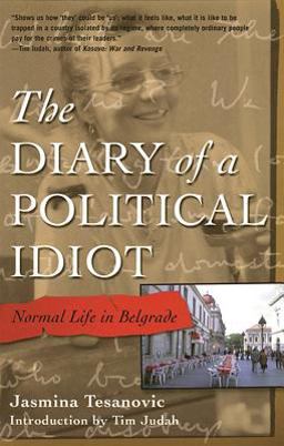 Diary of a Political Idiot Normal Life in Belgrade  9781573441148 Front Cover