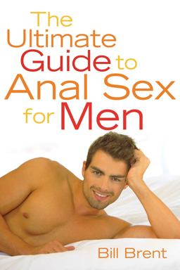 Ultimate Guide to Anal Sex for Men Ultimate Guide to Anal Sex for Men