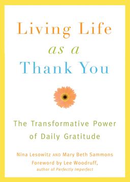Living Life As a Thank You The Transformative Power of Daily Gratitude  9781573443685 Front Cover
