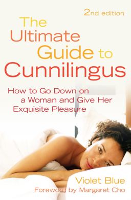 Ultimate Guide to Cunnilingus How to Go down on a Women and Give Her Exquisite Pleasure 2nd 9781573443876 Front Cover