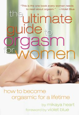 Ultimate Guide to Orgasm for Women How to Become Orgasmic for a Lifetime  9781573447119 Front Cover