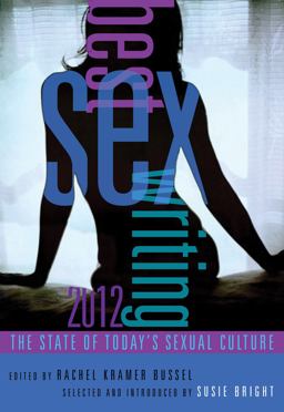 Best Sex Writing 2012 The State of Today's Sexual Culture  9781573447591 Front Cover