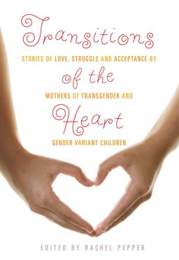 Transitions of the Heart Stories of Love, Struggle and Acceptance by Mothers of Transgender and Gender Variant Children  9781573447881 Front Cover