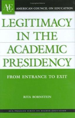 Legitimacy in the Academic Presidency From Entrance to Exit  9781573565622 Front Cover