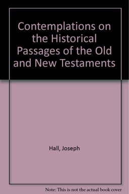 Contemplations on the Historical Passages of the Old and New Testaments