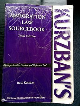 Kurzban's Immigration Law Sourcebook: A Comprehensive Outline And Reference Tool  9781573702003 Front Cover