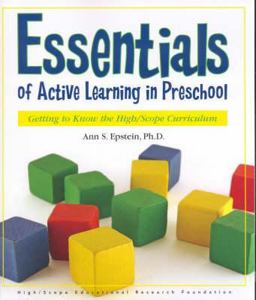 Essentials of Active Learning in Preschool Getting to Know the High/Scope Curriculum  9781573793001 Front Cover