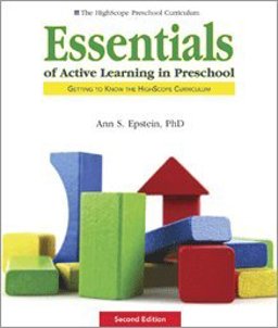 Essentials of Active Learning in Preschool Getting to Know the Highscope Curriculum  9781573797016 Front Cover