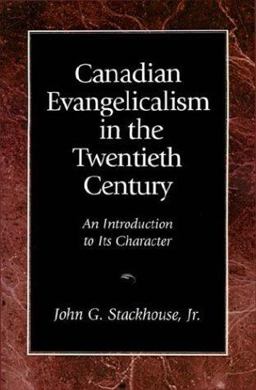 Canadian Evangelicalism in the Twentieth Century