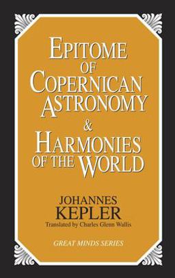 Epitome of Copernican Astronomy and Harmonies of the World  9781573920360 Front Cover