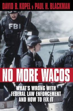 No More Wacos What's Wrong with Federal Law Enforcement and How to Fix It  9781573921251 Front Cover