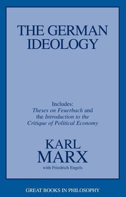 German Ideology Theses on Feuerbach and the Introduction to the Critique of Political Economy  9781573922586 Front Cover