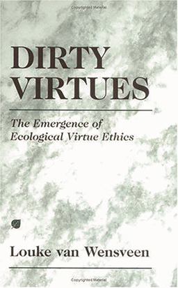 Dirty Virtues The Emergence of Ecological Virtue Ethics  9781573926492 Front Cover