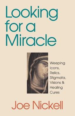 Looking for a Miracle Weeping Icons, Relics, Stigmata, Visions and Healing Cures  9781573926805 Front Cover