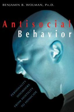 Antisocial Behavior Personality Disorders from Hostility to Homicide  9781573927017 Front Cover