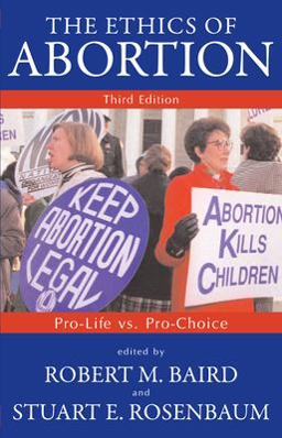 Ethics of Abortion Pro-Life vs. Pro-Choice 3rd 9781573928762 Front Cover