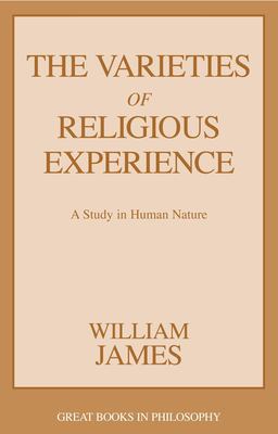 The Varieties of Religious Experience A Study in Human Nature  9781573929813 Front Cover