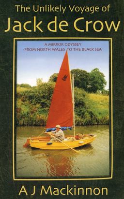 Unlikely Voyage of Jack de Crow A Mirror Odyssey from North Wales to the Black Sea  9781574091526 Front Cover
