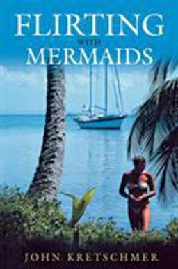 Flirting with Mermaids The Unpredictable Life of a Sailboat Delivery Skipper 1st 2003 9781574091649 Front Cover