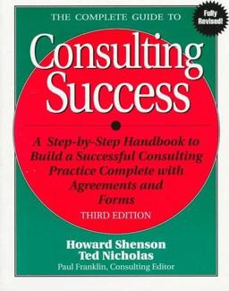 Complete Guide to Consulting Success 3rd 9781574100556 Front Cover