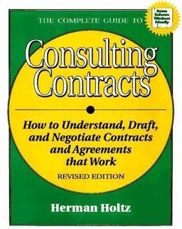Complete Guide to Consulting Contracts How to Understand, Draft, and Negotiate Contracts and Agreements That Work 2nd 9781574100709 Front Cover