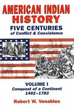 American Indian History, Volume 1 Five Centuries of Conflict and Coexistence -- Conquest of a Continent 1492-1783  9781574160741 Front Cover