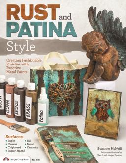 Rust and Patina Style Creating Fashionable Finishes with Reactive Metal Paints  9781574213775 Front Cover