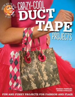 Crazy-Cool Duct Tape Projects Fun and Funky Projects for Fashion and Flair  9781574214246 Front Cover
