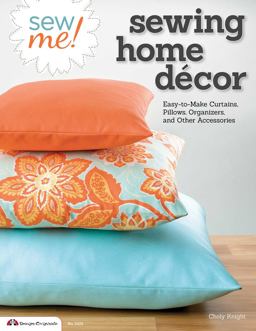 Sew Me! Sewing Home Decor Easy-To-Make Curtains, Pillows, Organizers, and Other Accessories 2013 9781574215045 Front Cover