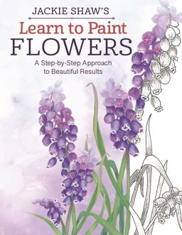 Jackie Shaw's Learn to Paint Flowers A Step-By-Step Approach to Beautiful Results  9781574218633 Front Cover