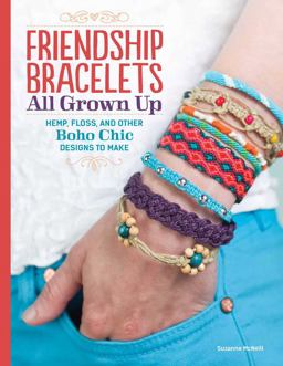 Friendship Bracelets All Grown up Hemp, Floss, and Other Boho Chic Designs to Make  9781574218664 Front Cover