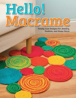 Hello! Macrame Totally Cute Designs for Home Decor and More  9781574218688 Front Cover